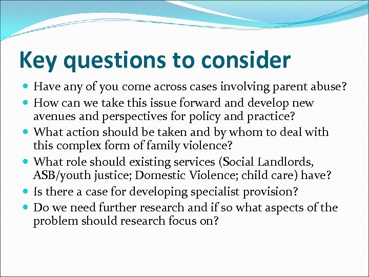 Key questions to consider Have any of you come across cases involving parent abuse?