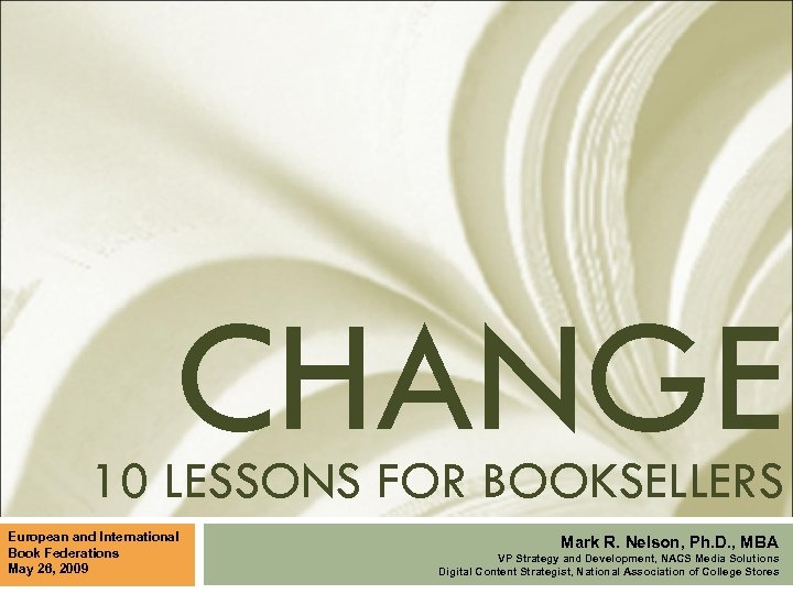 CHANGE 10 LESSONS FOR BOOKSELLERS European and International Book Federations May 26, 2009 Mark
