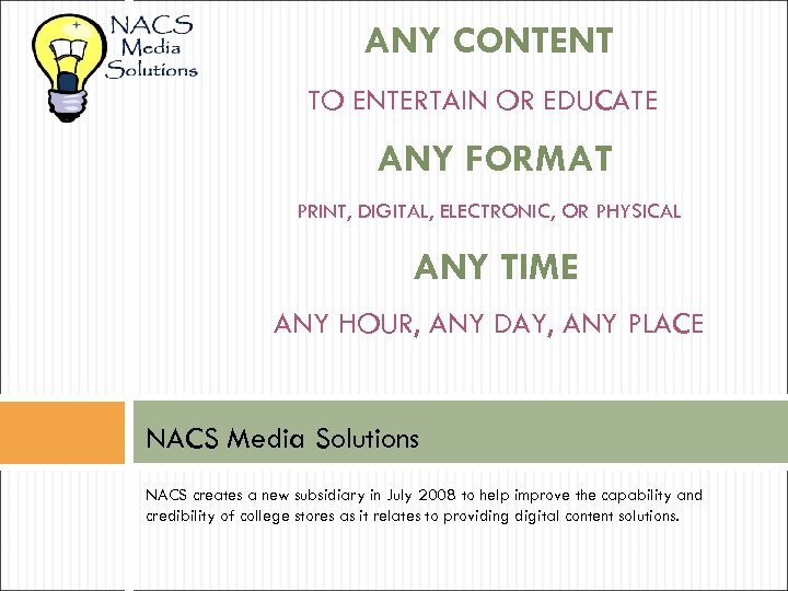 ANY CONTENT TO ENTERTAIN OR EDUCATE ANY FORMAT PRINT, DIGITAL, ELECTRONIC, OR PHYSICAL ANY