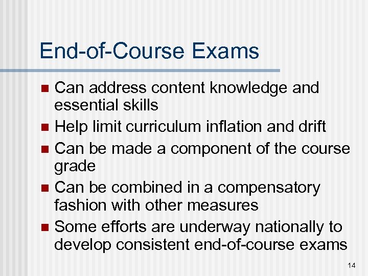 End-of-Course Exams Can address content knowledge and essential skills n Help limit curriculum inflation