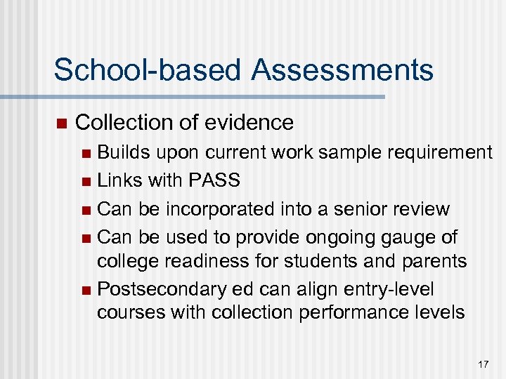 School-based Assessments n Collection of evidence Builds upon current work sample requirement n Links