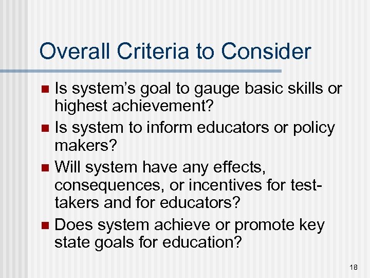 Overall Criteria to Consider Is system’s goal to gauge basic skills or highest achievement?