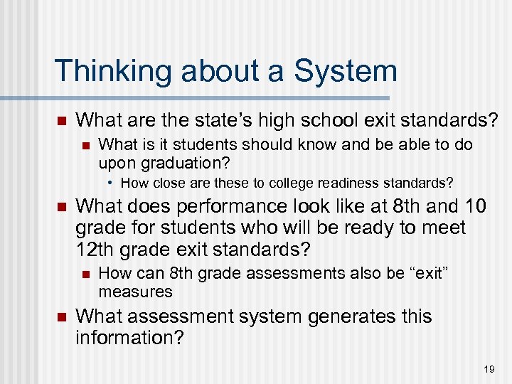 Thinking about a System n What are the state’s high school exit standards? n