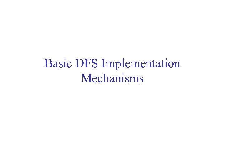 Basic DFS Implementation Mechanisms 