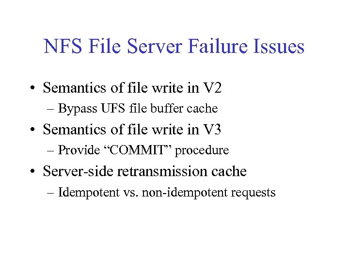 NFS File Server Failure Issues • Semantics of file write in V 2 –