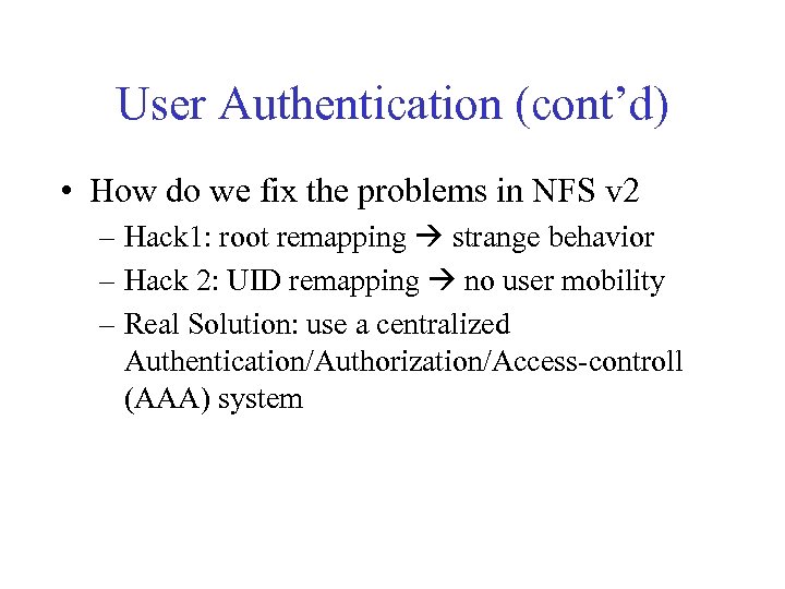 User Authentication (cont’d) • How do we fix the problems in NFS v 2