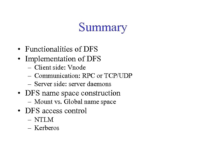 Summary • Functionalities of DFS • Implementation of DFS – Client side: Vnode –