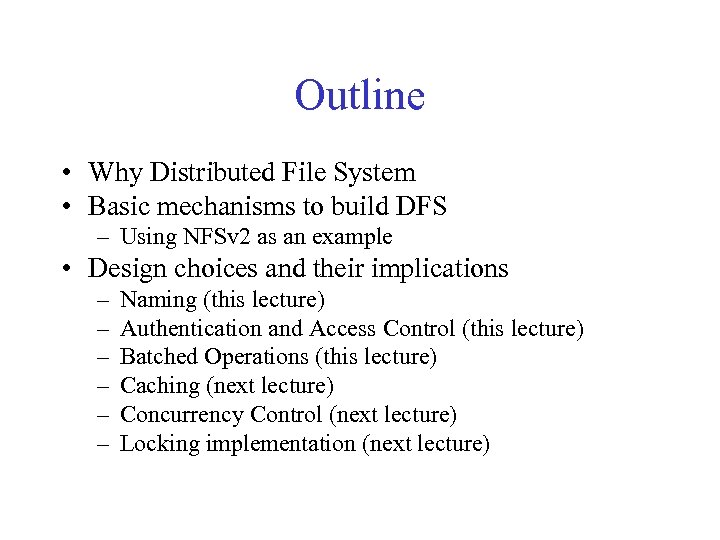 Outline • Why Distributed File System • Basic mechanisms to build DFS – Using