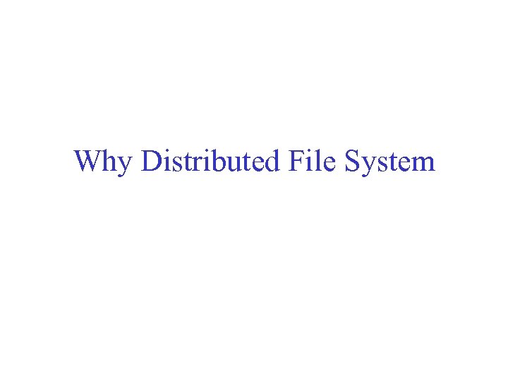 Why Distributed File System 