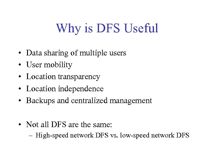 Why is DFS Useful • • • Data sharing of multiple users User mobility