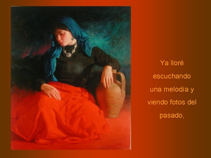 Ya lloré escuchando una melodía y viendo fotos del pasado, 