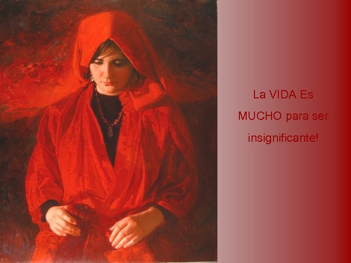 La VIDA Es MUCHO para ser insignificante! 