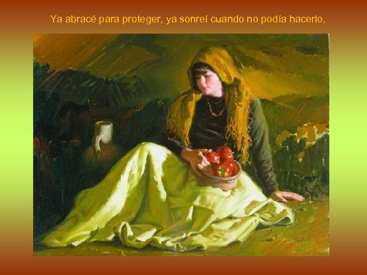 Ya abracé para proteger, ya sonreí cuando no podía hacerlo, 