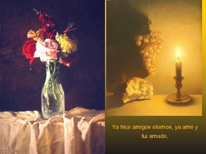 Ya hice amigos eternos, ya amé y fui amado, 