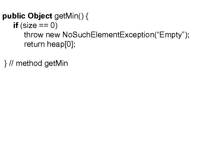 public Object get. Min() { if (size == 0) throw new No. Such. Element.