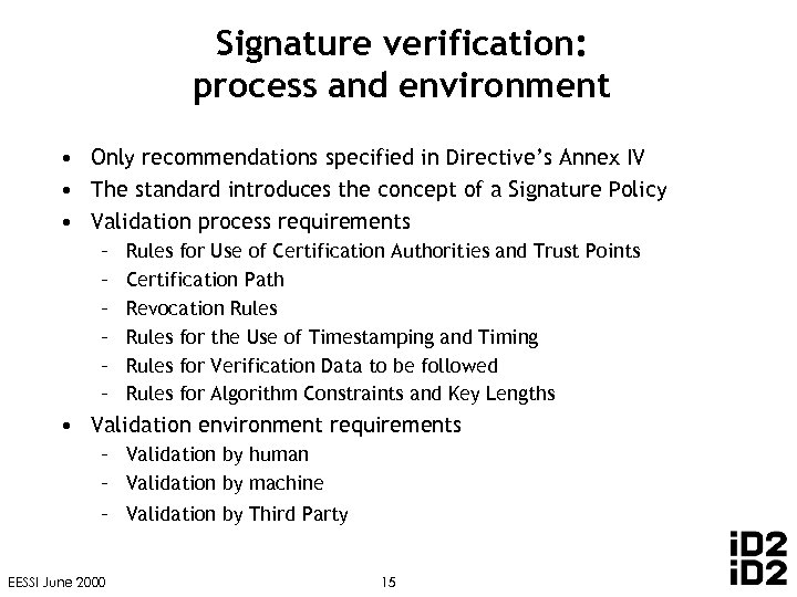 Signature verification: process and environment • Only recommendations specified in Directive’s Annex IV •