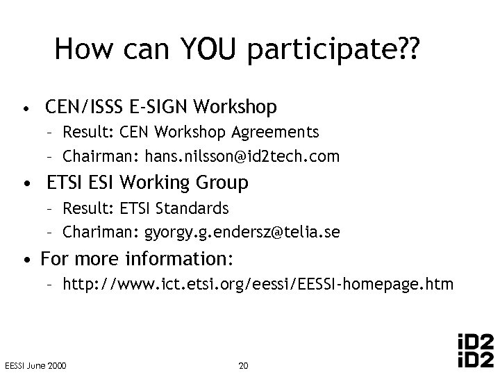 How can YOU participate? ? • CEN/ISSS E-SIGN Workshop – Result: CEN Workshop Agreements