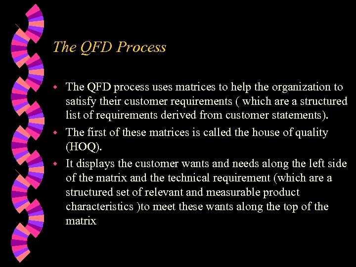 The QFD Process The QFD process uses matrices to help the organization to satisfy