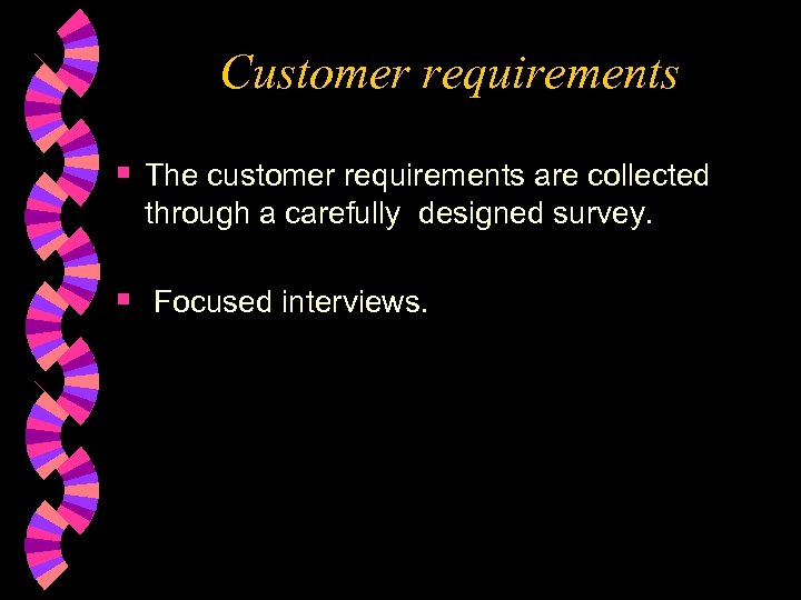 Customer requirements § The customer requirements are collected through a carefully designed survey. §