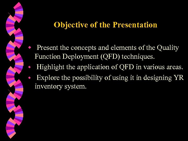 Objective of the Presentation w Present the concepts and elements of the Quality Function