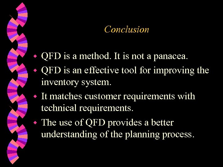 Conclusion QFD is a method. It is not a panacea. w QFD is an