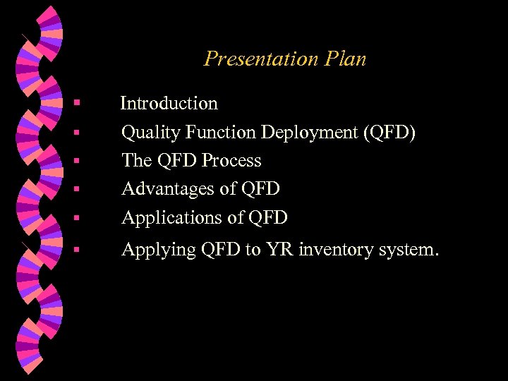 Presentation Plan § Introduction Quality Function Deployment (QFD) The QFD Process Advantages of QFD