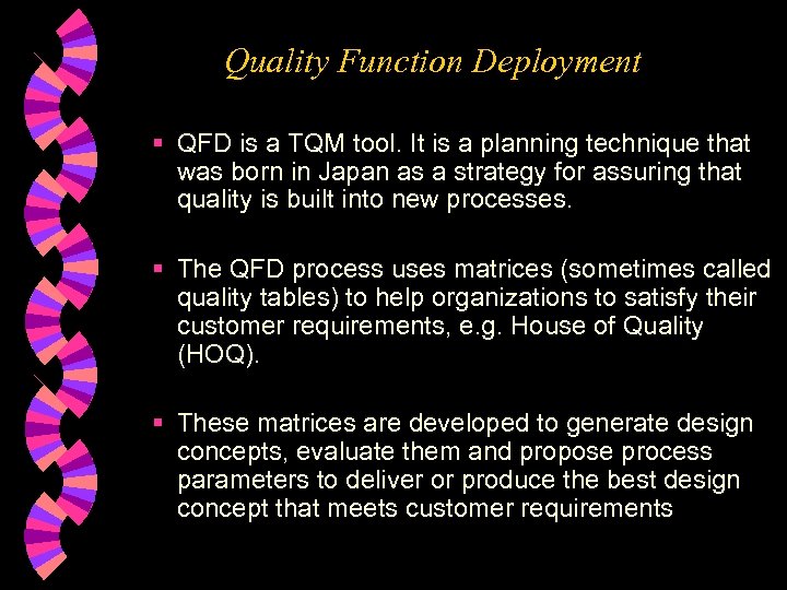 Quality Function Deployment § QFD is a TQM tool. It is a planning technique