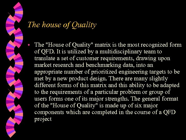 The house of Quality w The "House of Quality" matrix is the most recognized