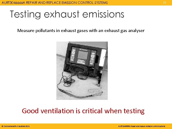 AURT 3046666 A REPAIR AND REPLACE EMISSION CONTROL SYSTEMS 25 Testing exhaust emissions Measure