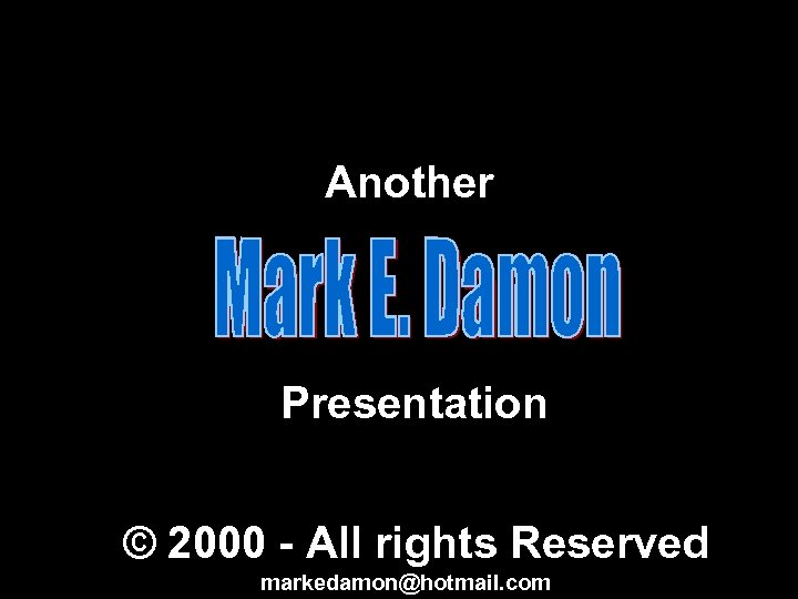 Another Presentation © 2000 - All rights Reserved markedamon@hotmail. com 