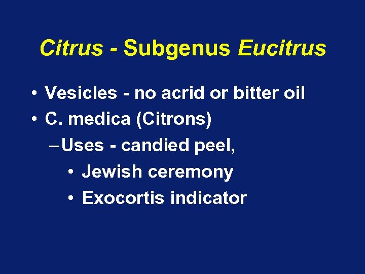 Citrus - Subgenus Eucitrus • Vesicles - no acrid or bitter oil • C.