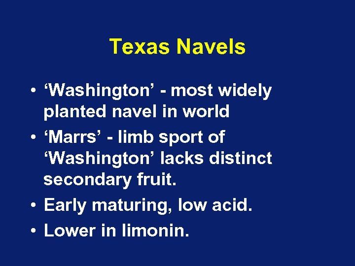 Texas Navels • ‘Washington’ - most widely planted navel in world • ‘Marrs’ -