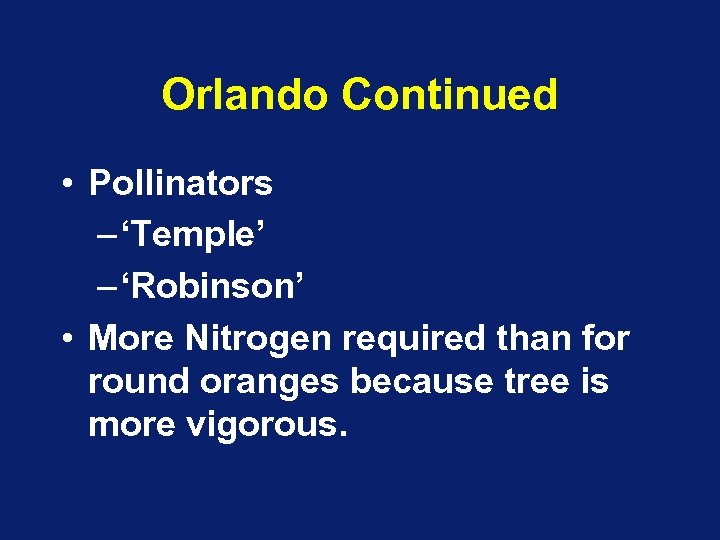Orlando Continued • Pollinators – ‘Temple’ – ‘Robinson’ • More Nitrogen required than for