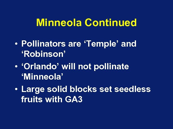 Minneola Continued • Pollinators are ‘Temple’ and ‘Robinson’ • ‘Orlando’ will not pollinate ‘Minneola’