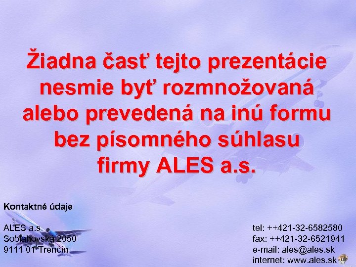 Žiadna časť tejto prezentácie nesmie byť rozmnožovaná alebo prevedená na inú formu bez písomného