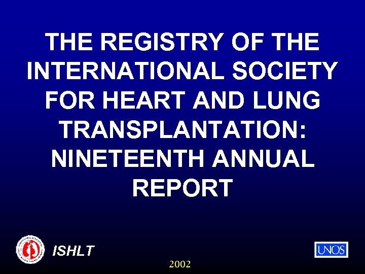 THE REGISTRY OF THE INTERNATIONAL SOCIETY FOR HEART AND LUNG TRANSPLANTATION: NINETEENTH ANNUAL REPORT