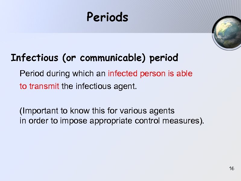 Periods Infectious (or communicable) period Period during which an infected person is able to