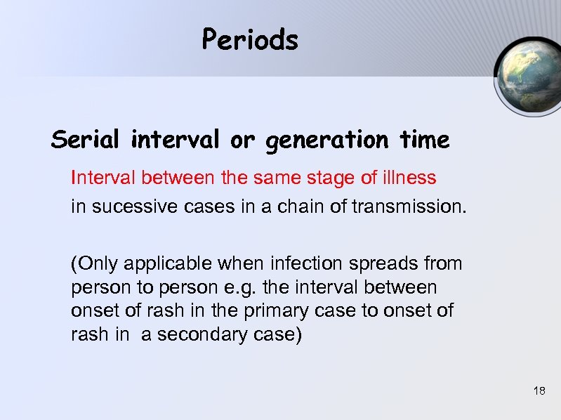 Periods Serial interval or generation time Interval between the same stage of illness in