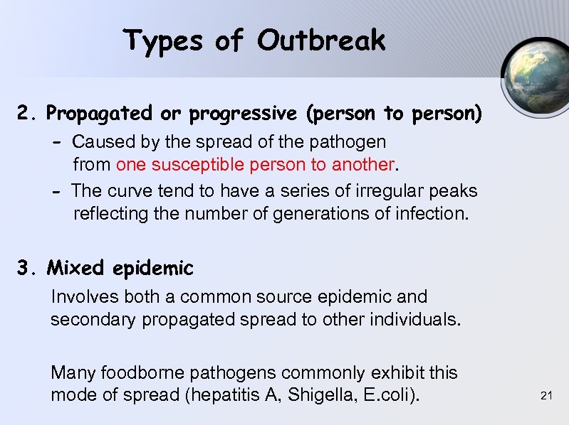 Types of Outbreak 2. Propagated or progressive (person to person) - Caused by the