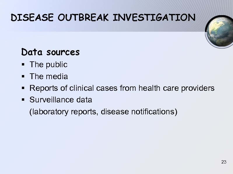 DISEASE OUTBREAK INVESTIGATION Data sources § § The public The media Reports of clinical