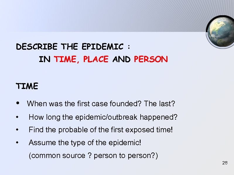 DESCRIBE THE EPIDEMIC : IN TIME, PLACE AND PERSON TIME • When was the