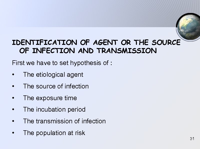 IDENTIFICATION OF AGENT OR THE SOURCE OF INFECTION AND TRANSMISSION First we have to