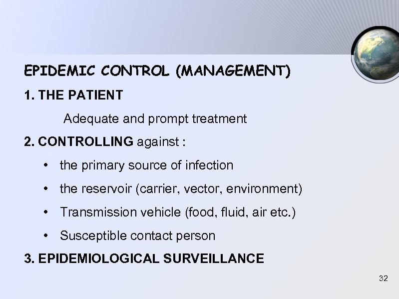 EPIDEMIC CONTROL (MANAGEMENT) 1. THE PATIENT Adequate and prompt treatment 2. CONTROLLING against :