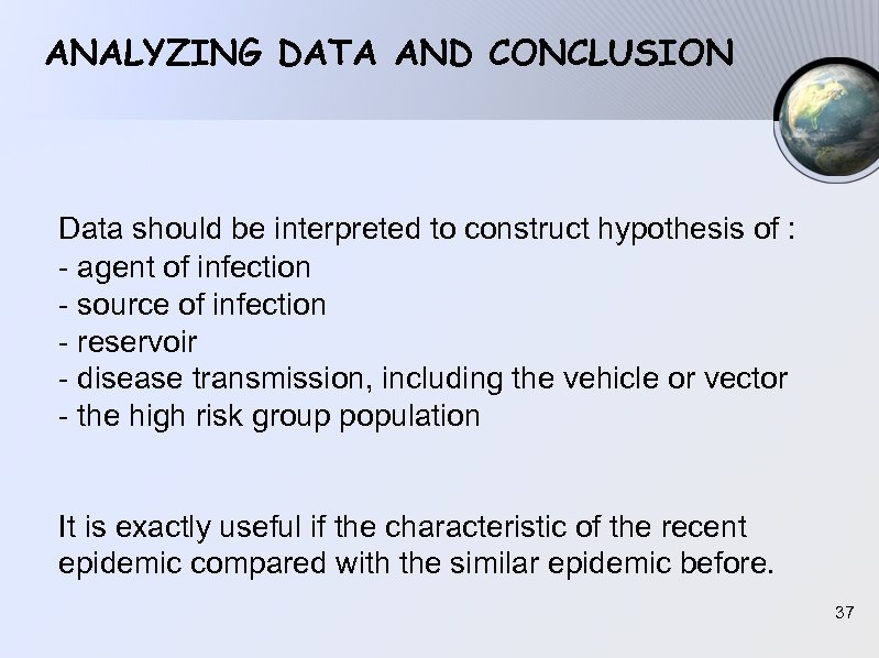 ANALYZING DATA AND CONCLUSION Data should be interpreted to construct hypothesis of : -