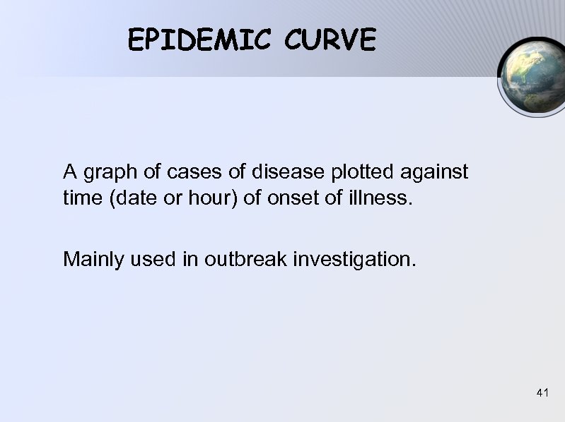 EPIDEMIC CURVE A graph of cases of disease plotted against time (date or hour)