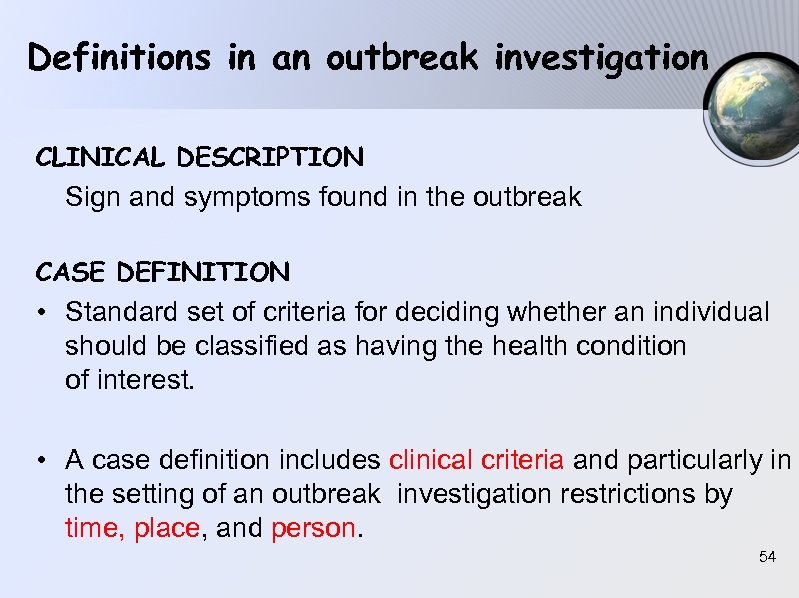 Definitions in an outbreak investigation CLINICAL DESCRIPTION Sign and symptoms found in the outbreak