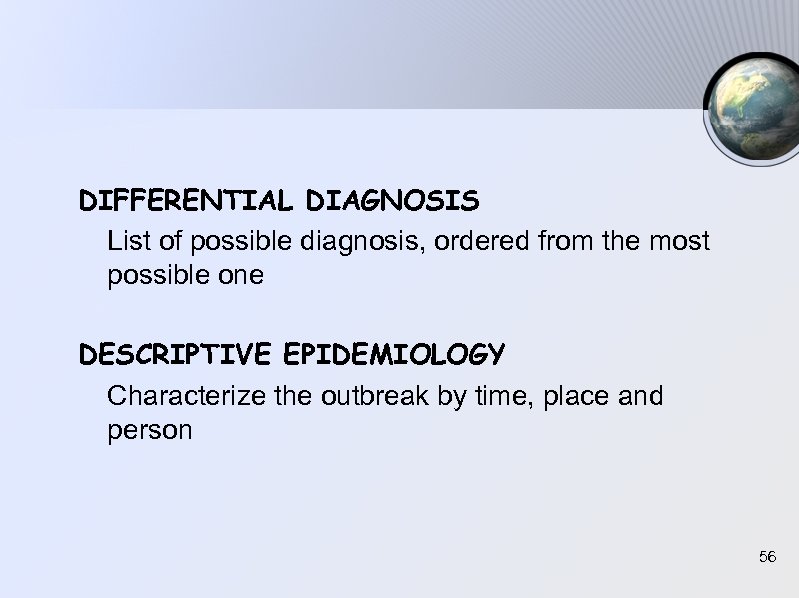 DIFFERENTIAL DIAGNOSIS List of possible diagnosis, ordered from the most possible one DESCRIPTIVE EPIDEMIOLOGY