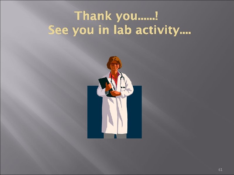 Thank you. . . ! See you in lab activity. . 61 