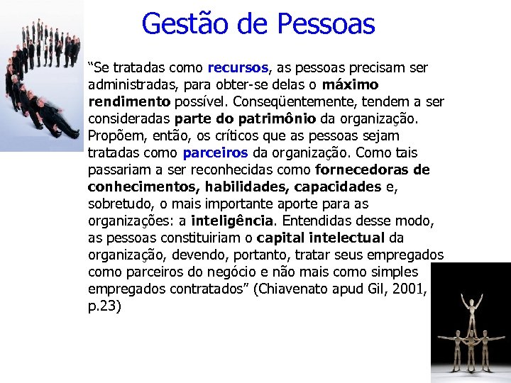 Gestão de Pessoas “Se tratadas como recursos, as pessoas precisam ser administradas, para obter-se