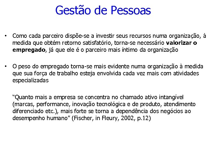 Gestão de Pessoas • Como cada parceiro dispõe-se a investir seus recursos numa organização,